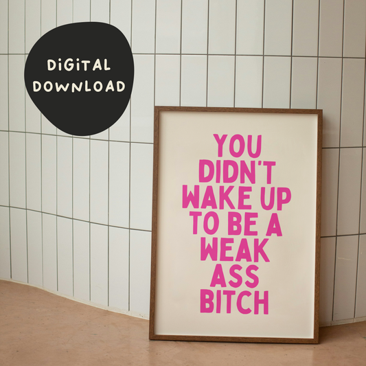 Digital Download |  You Didn't Wake Up To Be A Weak Ass Bitch | Hot Pink and Cream