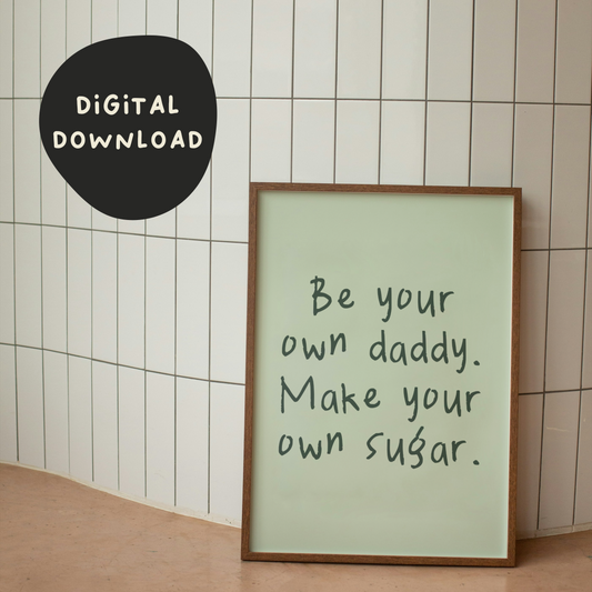 Digital Download | Be Your Own Daddy Make Your Own Sugar | Green