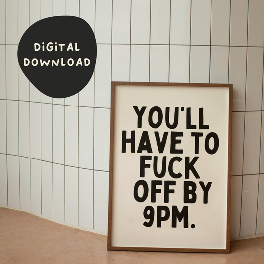 Digital Download |  You'll Have To Fuck Off By 9pm | Black and Cream