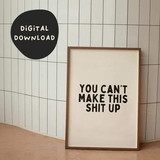 Digital Download |  You Can't Make This Shit Up | Black and Cream