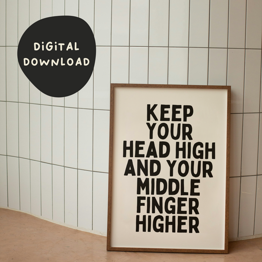 Digital Download |  Keep Your Head High And Your Middle Finger | Black and Cream