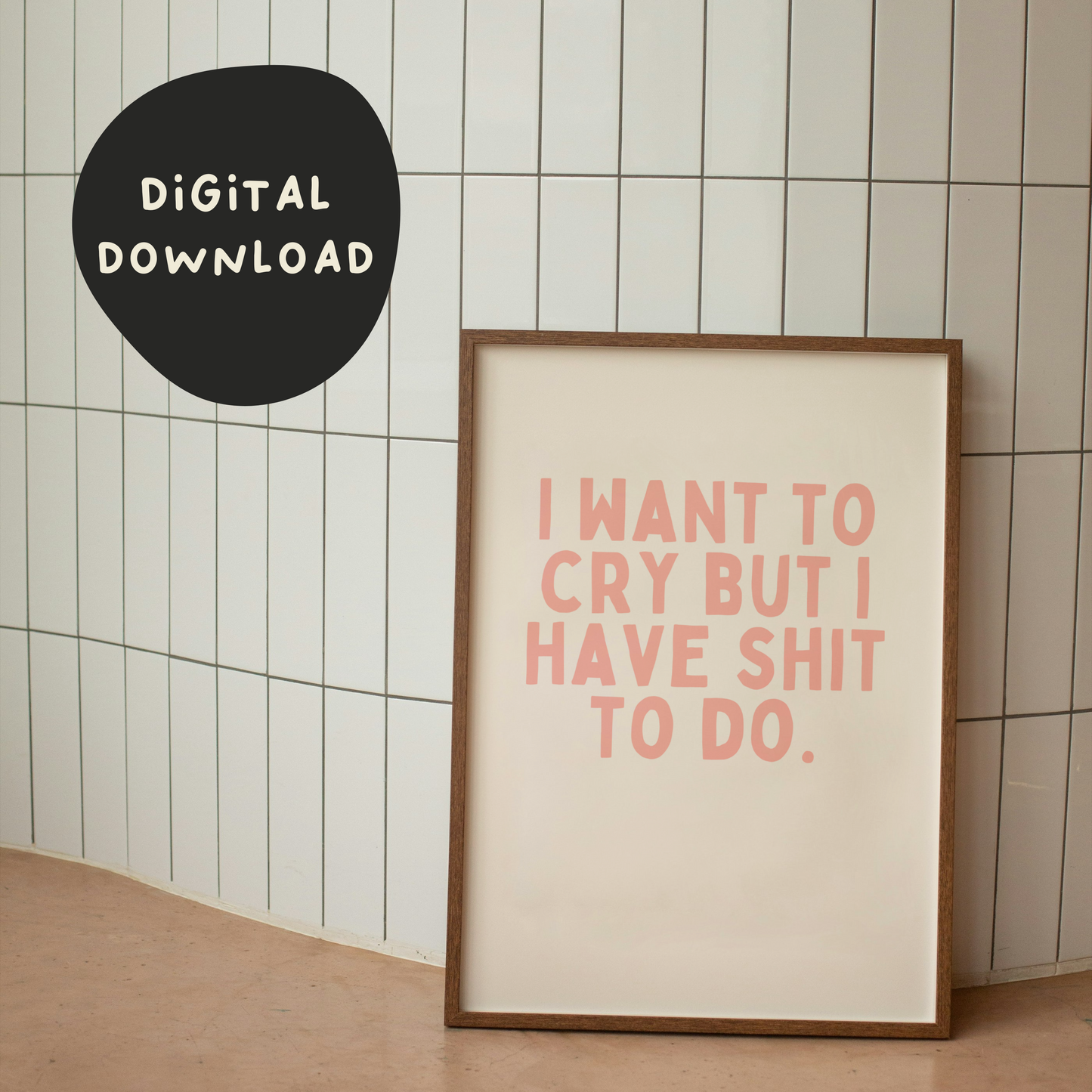 Digital Download |  I Want To Cry But I've Got Shit To Do | Peach and Cream