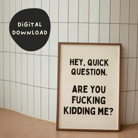 Digital Download | Hey, Quick Question. Are You Fucking Kidding Me? | Black and Cream