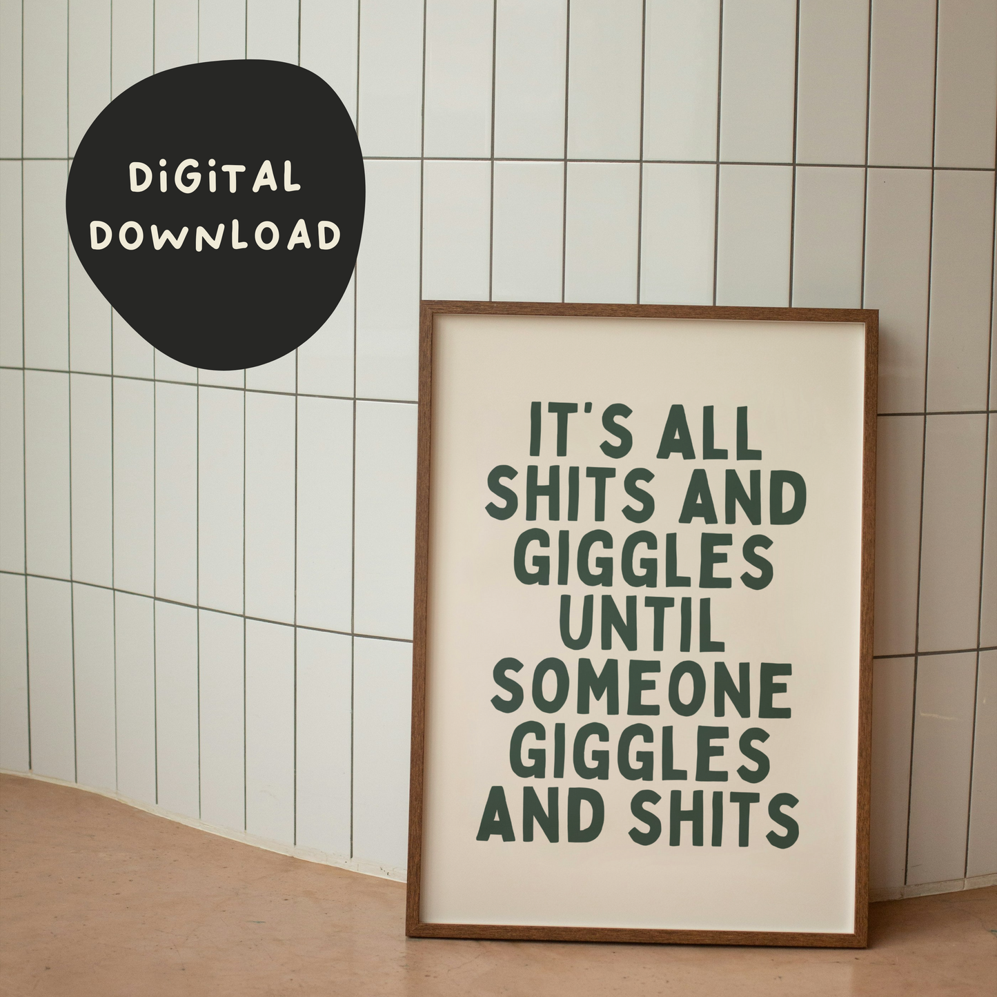 Digital Download | It's all Shits And Giggles Until Someone Giggles And Shits | Forest Green and Cream