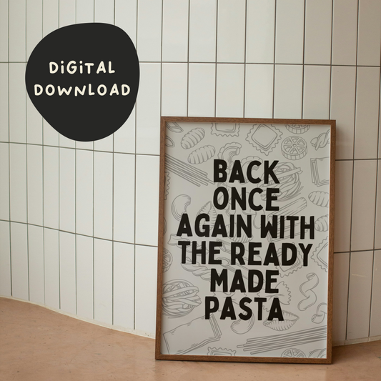 Digital Download | Back Once Again With The Ready Made Pasta | Black and Grey