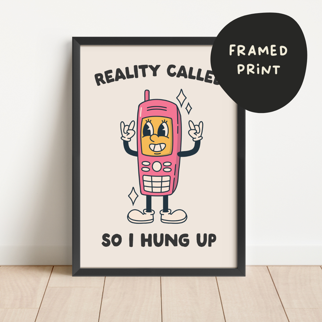 Framed | Reality Called So I Hung Up | Art Print