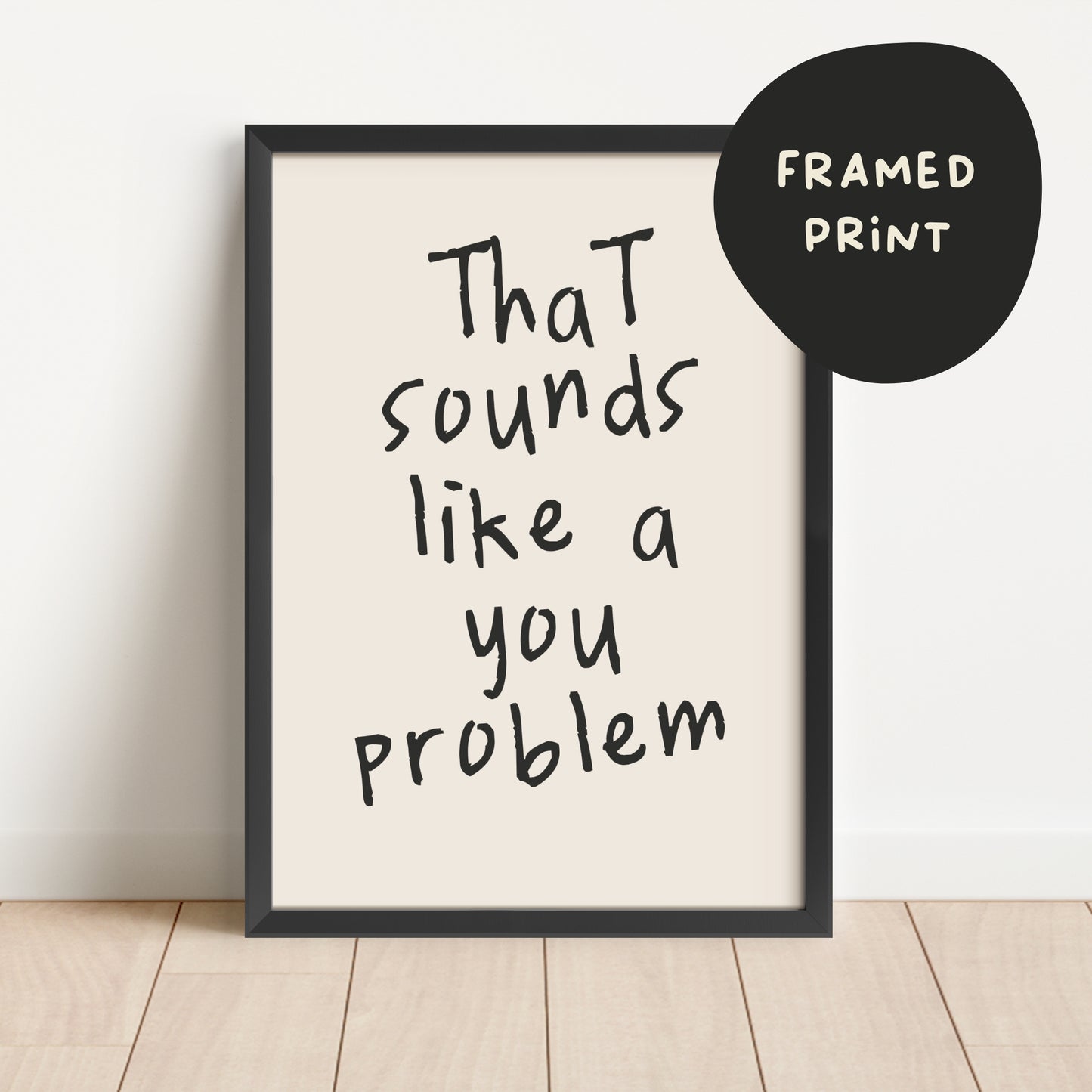 Framed | That Sounds Like A You Problem | Black | Art Print