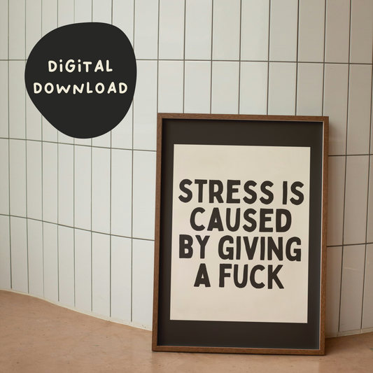 Digital Download | Stress Is Caused By Giving a Fuck | Black and Cream