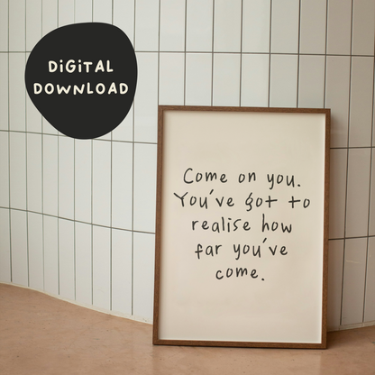 Digital Download | Come On You. You've Got To Realise How Far You've Come | Black and Cream