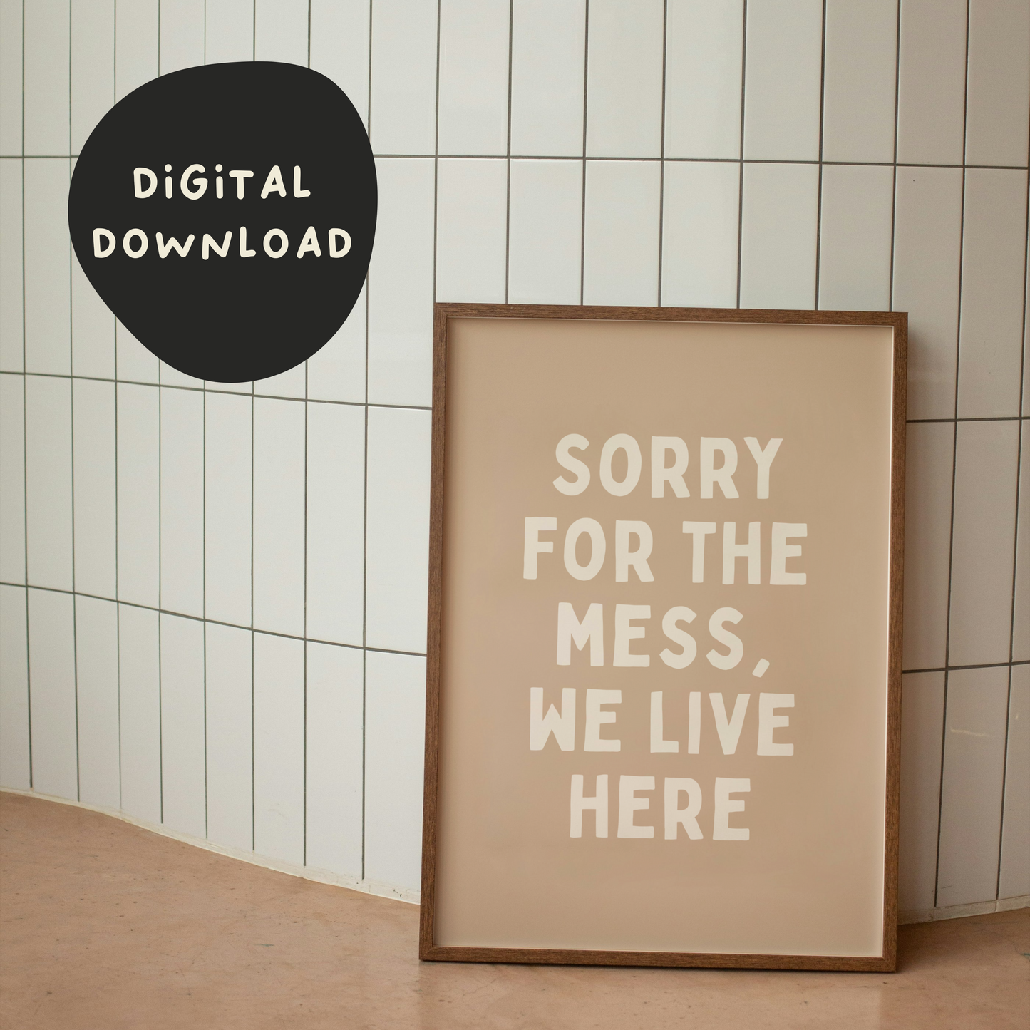 WISDOM & WONDER X HEY WONDER | Digital Download | Sorry For The Mess, We Live Here | Cream and Toast
