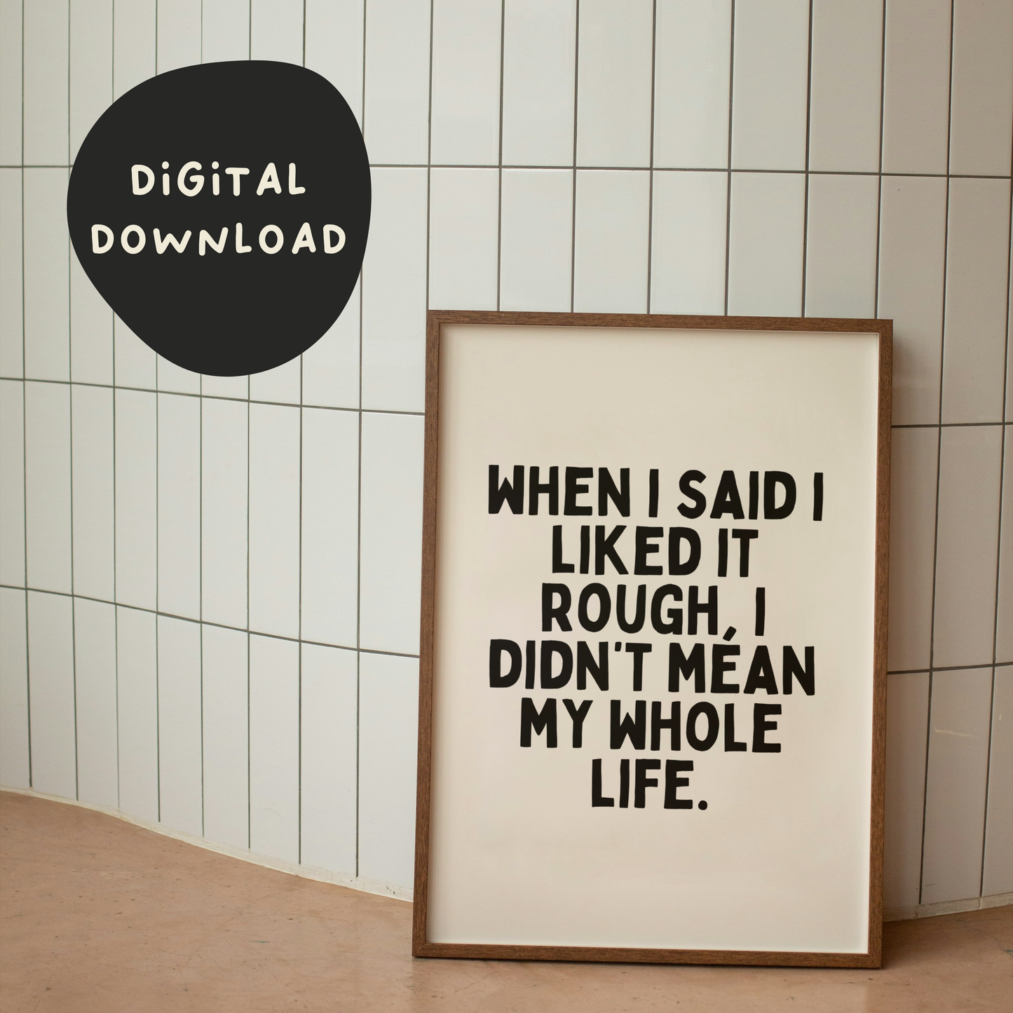 Digital Download |  When I Said I Liked It Rough, I Didn't Mean My Whole Life | Black and Cream