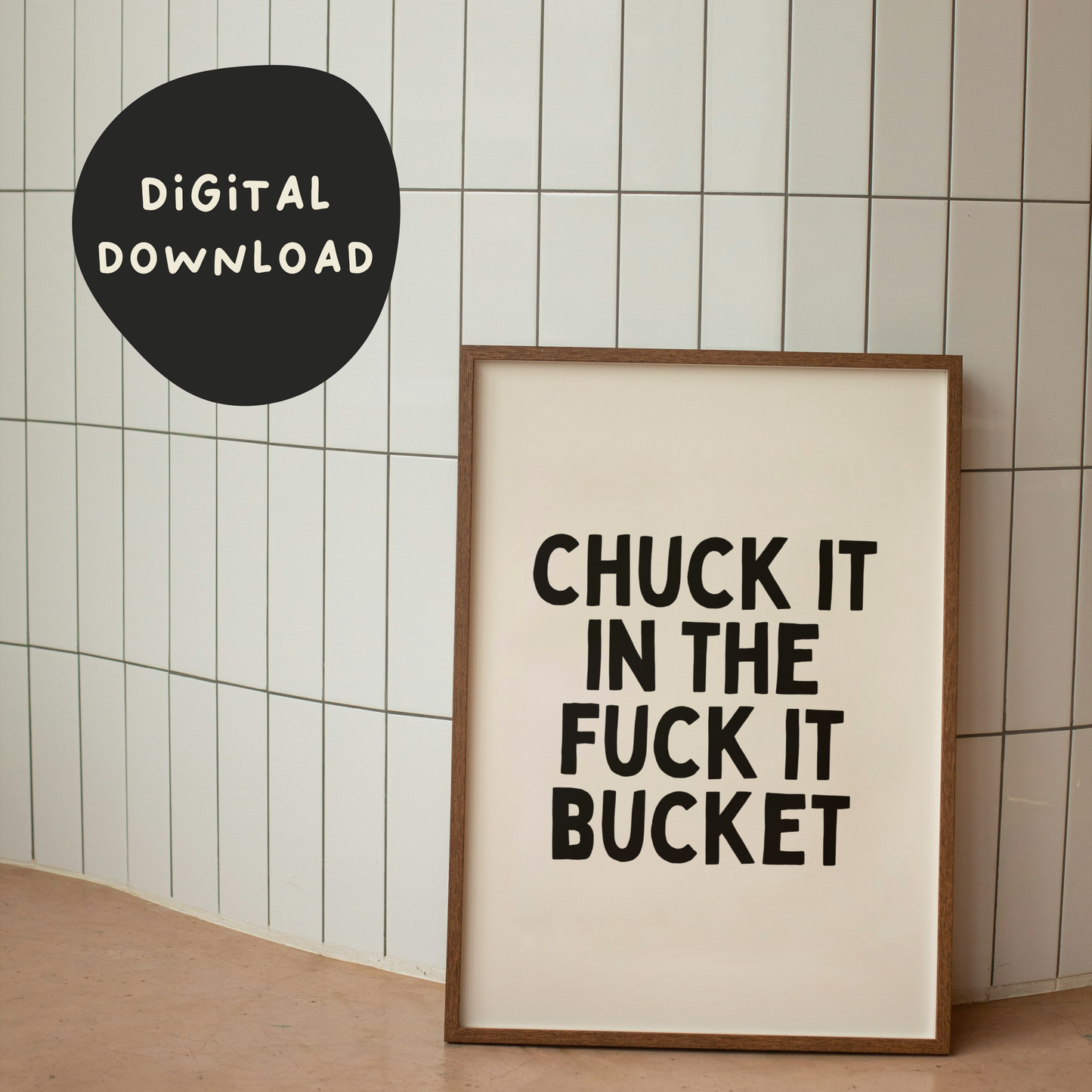 Digital Download |  Chuck It In The Fuck It Bucket | Black and Cream