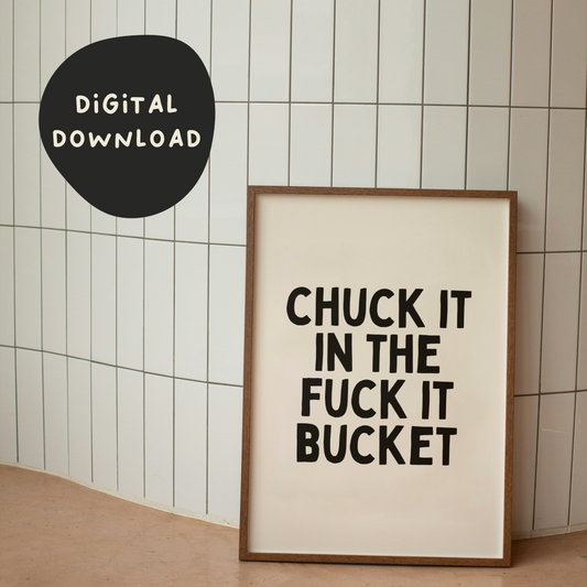 Digital Download |  Chuck It In The Fuck It Bucket | Black and Cream