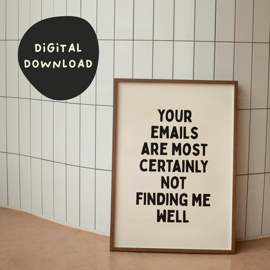 Digital Download | Your Emails Are Most Certainly Not Finding Me Well | Black and Cream
