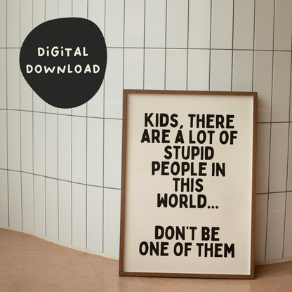 Digital Download | Kids, There Are A Lot Of Stupid People In The World | Black and Cream