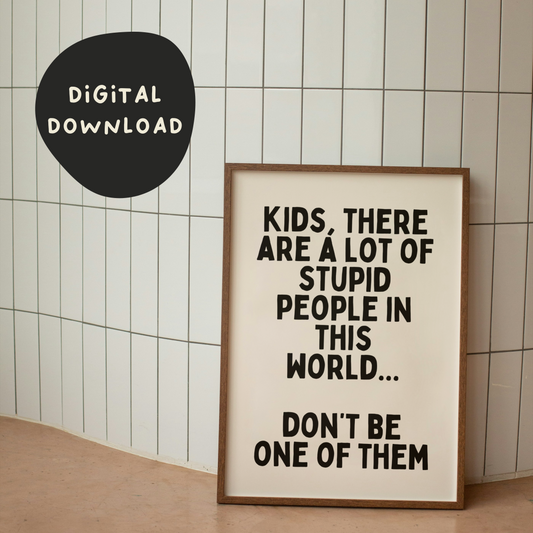 Digital Download | Kids, There Are A Lot Of Stupid People In The World | Black and Cream