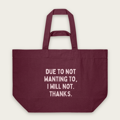 Due To Not Wanting To, I Will Not. Thanks | Tote Bag in Burgundy (18514_Due-To-Not-Wanting-To_STAU117_Burgundy_Tote-Bag_Mockup.png)