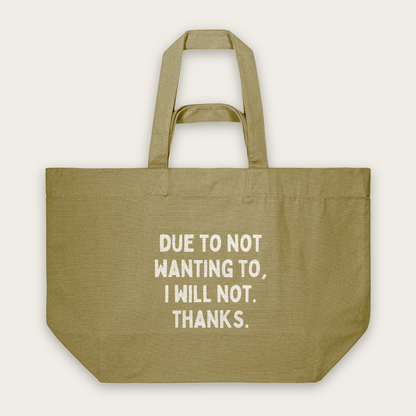 Due To Not Wanting To, I Will Not. Thanks | Tote Bag in Faded Olive (18509_Due-To-Not-Wanting-To_STAU117_Faded-Olive_Tote-Bag_Mockup.png)