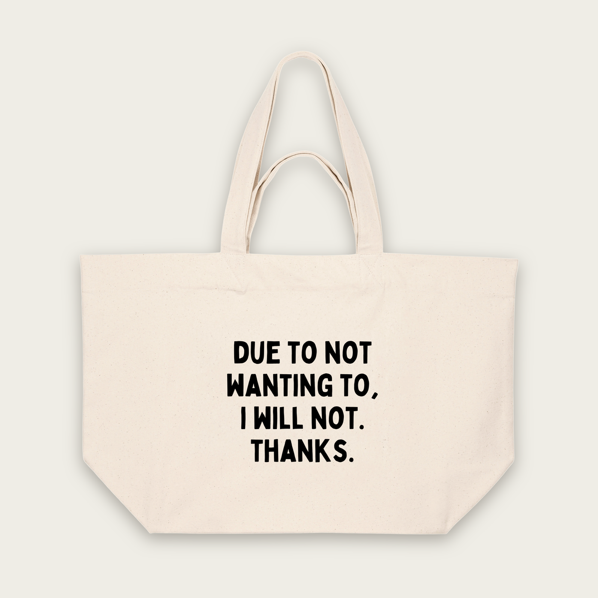 Due To Not Wanting To, I Will Not. Thanks | Tote Bag in Natural Raw (18512_Due-To-Not-Wanting-To_STAU117_Natural-Raw_Tote-Bag_Mockup.png)