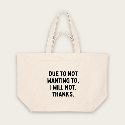 Due To Not Wanting To, I Will Not. Thanks | Tote Bag in Natural Raw (18512_Due-To-Not-Wanting-To_STAU117_Natural-Raw_Tote-Bag_Mockup.png)