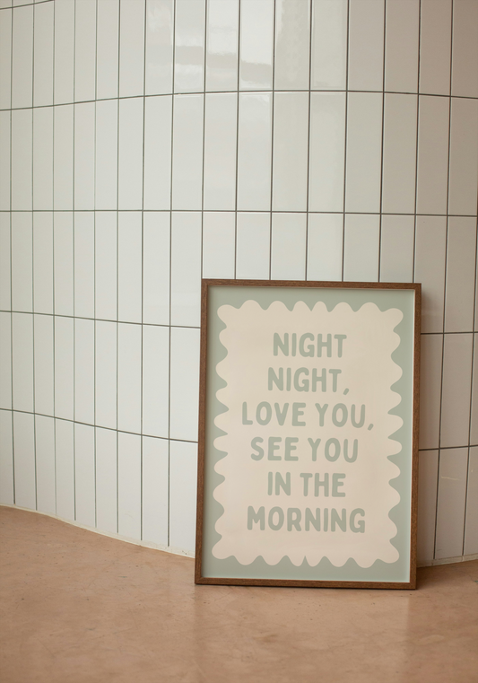 Night Night, Love You, See You In The Morning | Tranquil Green | Art Print