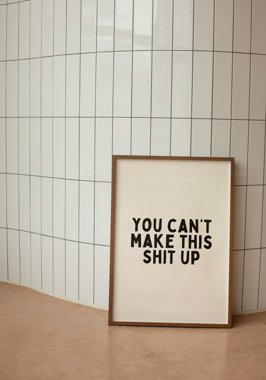 You Can't Make This Shit Up | Black and Cream | Art Print