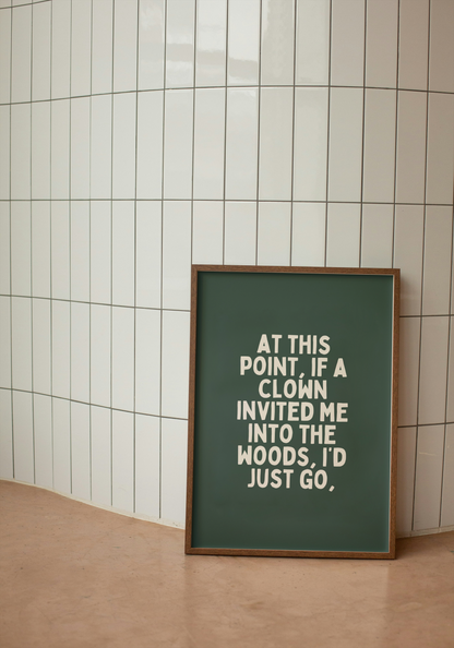 Digital Download | At This Point If A Clown Invited Me Into The Woods | Cream and Forest Green