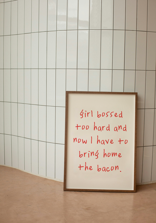 Girl Bossed Too Hard And Now I Have To Bring Home The Bacon | Red and Cream | Art Print