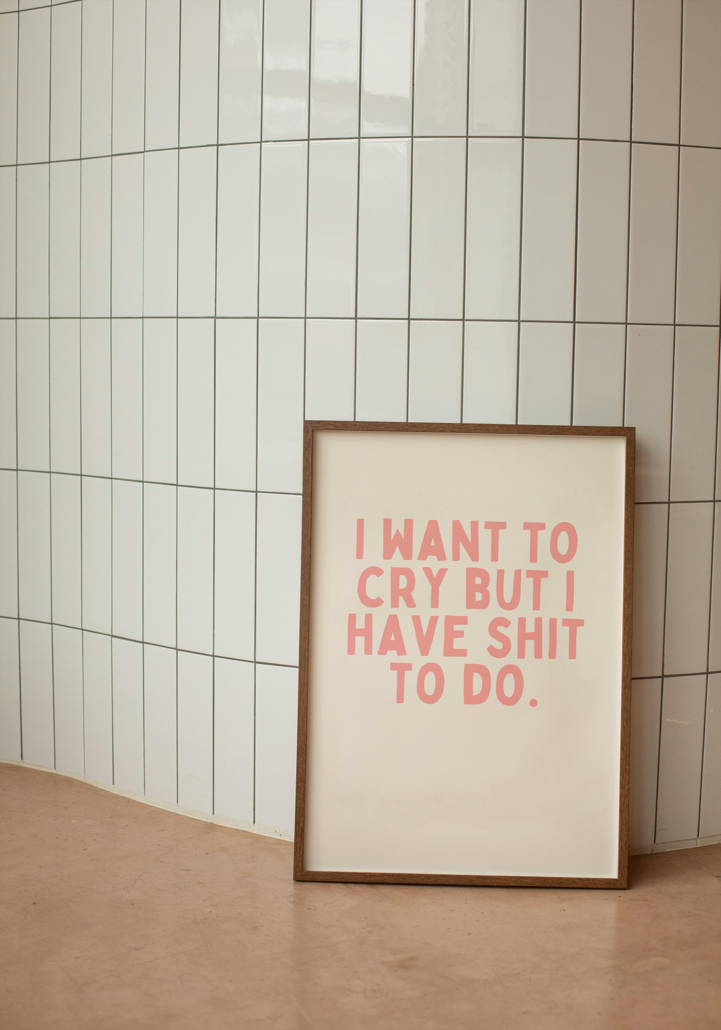 I Want To Cry But I Have Shit To Do | Pink and Cream | Art Print