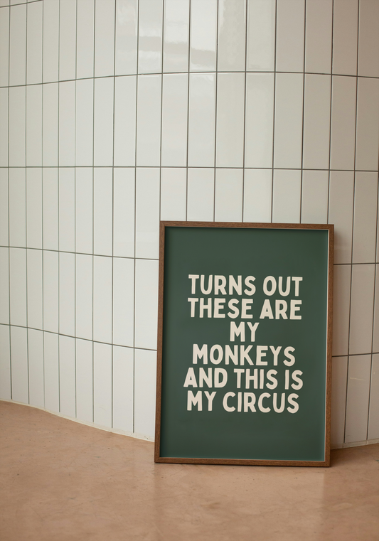 Turns Out These Are My Monkeys And This In My Circus | Cream and Forest Green | Art Print