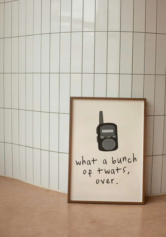 What A Bunch Of Twats, Over | Black and Cream | Walkie Talkie | Art Print