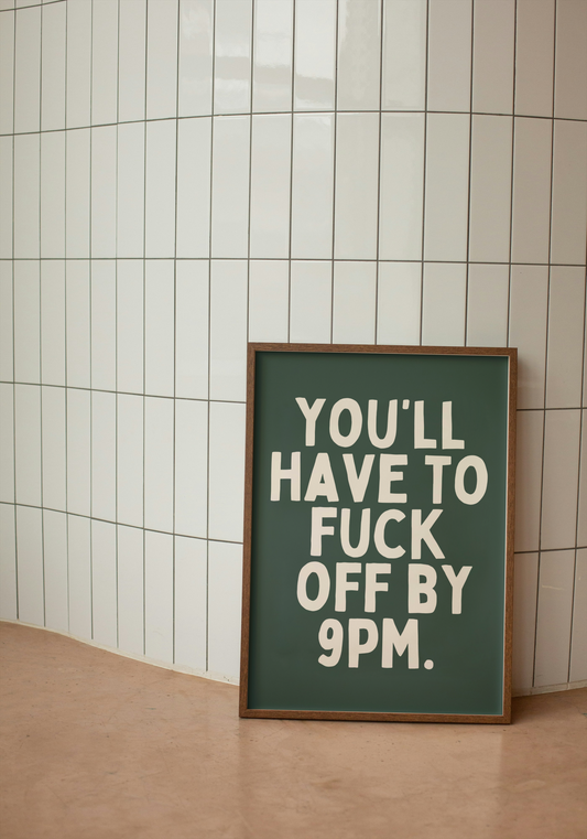 You'll Have To Fuck Off By 9pm | Cream and Forest Green | Art Print