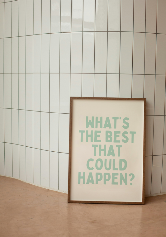 What's The Best That Could Happen  | Peppermint and Cream | Art Print