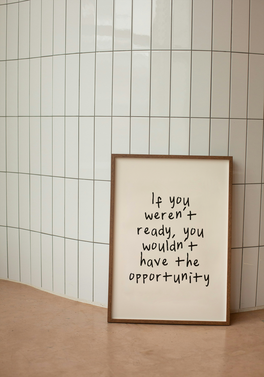 If You Weren't Ready, You Wouldn't Have The Opportunity | Black and Cream | Art Print