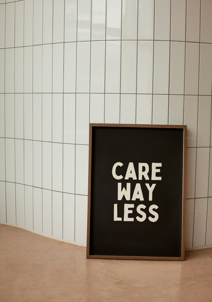 Care Way Less | Cream and Black | Art Print