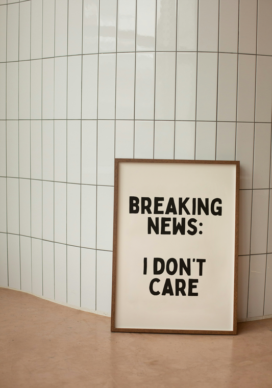 Breaking News: I Don't Care | Black and Cream | Art Print