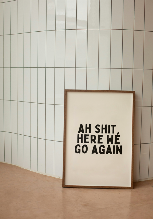 Ah Shit, Here We Go Again | Black and Cream | Art Print