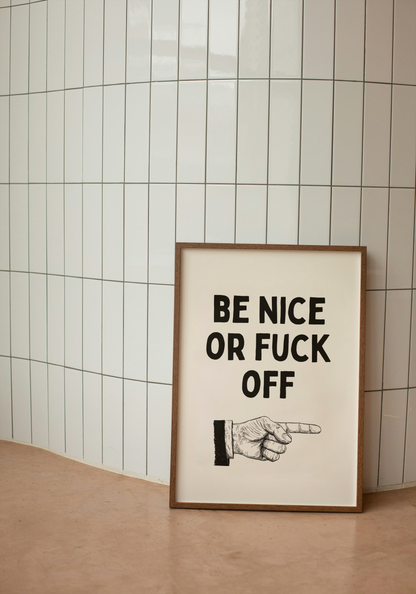 Be Nice Or Fuck Off | Black and Cream | Art Print