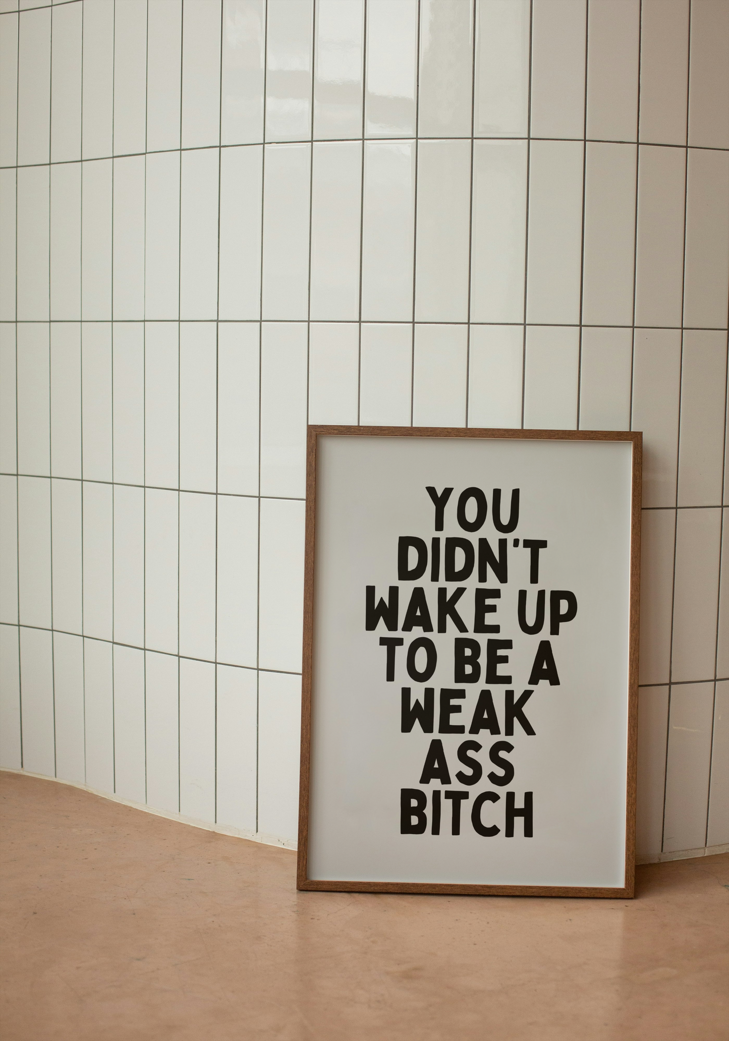 You Didn't Wake Up To Be A Weak Ass Bitch | Black and Grey | Art Print