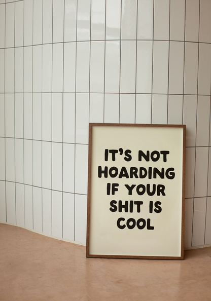 It's Not Hoarding If Your Shit Is Cool | Black and Cream | Art Print