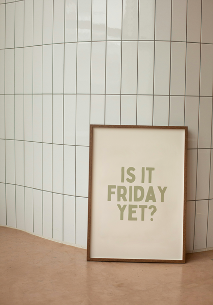 Is It Friday Yet? | Sage and Cream | Art Print