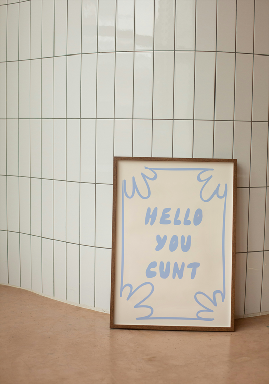 Hello You Cunt | Cornflower and Cream | Art Print