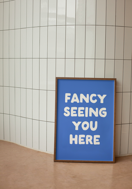 Fancy Seeing You Here | White and Blue | Art Print