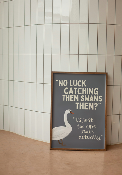 No Luck Catching Them Swans Then? | Art Print