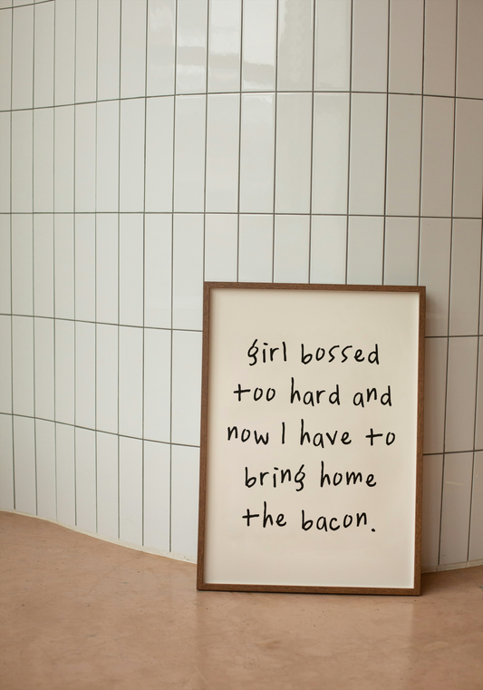 Girl Bossed Too Hard And No I Have To Bring Home The Bacon | Black and Cream | Art Print