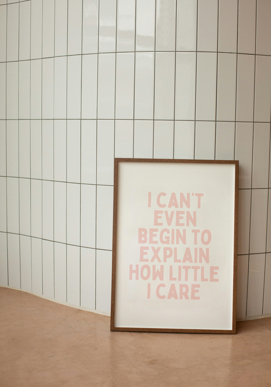 I Can't Even Begin To Explain How Little I Care | Soft Pink and White | Art Print