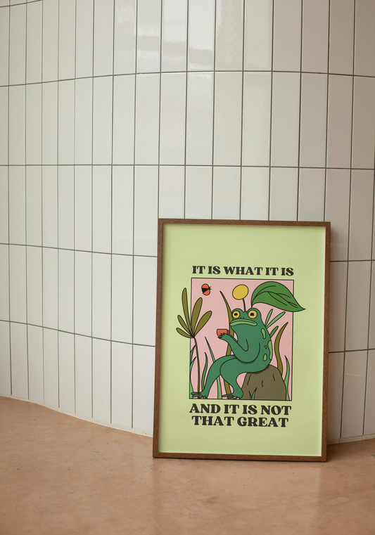 It Is What It Is And It Is Not That Great | Green | Art Print