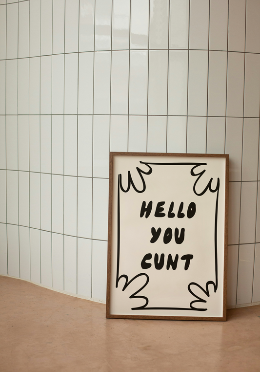 Hello You Cunt | Black and Cream | Black and Cream | Art Print