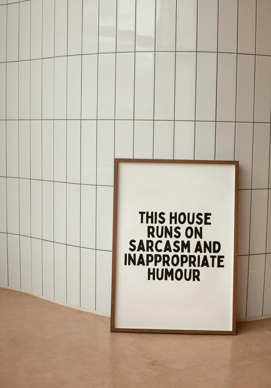 This House Runs On Sarcasm And Inappropriate Humour | Black and White | Art Print