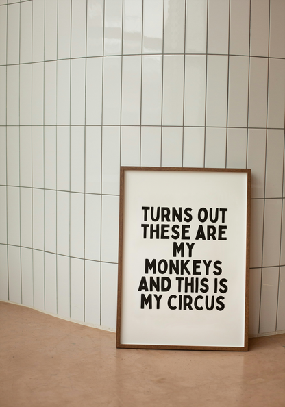 Turns Out These Are My Monkeys And This Is My Circus | Black and White | Art Print